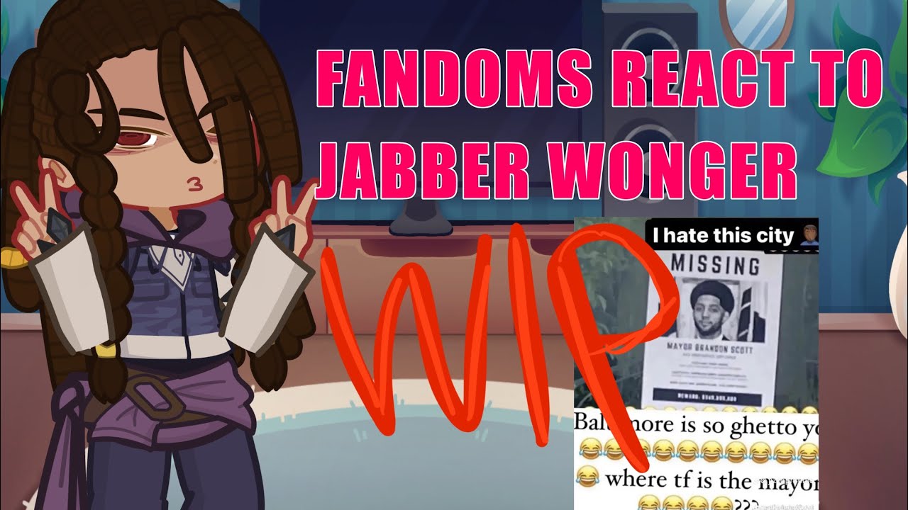 [2X] FANDOMS REACT TO JABBER WONGER | WIP