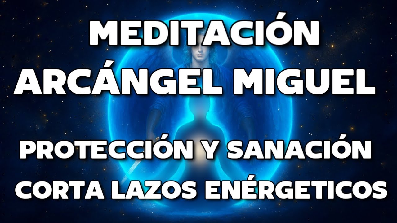 🌟🛡️ MEDITACIÓN GUIADA ARCÁNGEL MIGUEL ✨ SANACIÓN Y PROTECCIÓN | LIBERA ENERGÍAS NEGATIVAS 