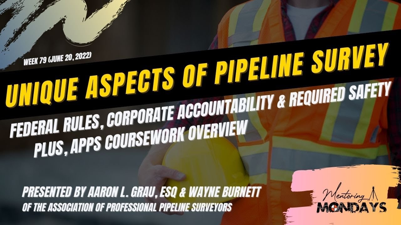Week 79: Unique Aspects of Pipeline Survey: Federal Rules, Corporate Accountability & Req. Safety