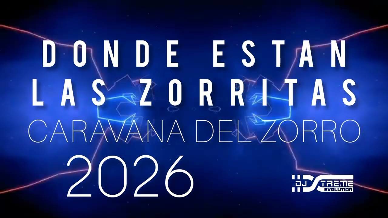 Caravana del zorro 2026 - DONDE EST&Aacute;N LA ZORRITAS remix AFROHOUSE Dj Xtreme Evolution 
