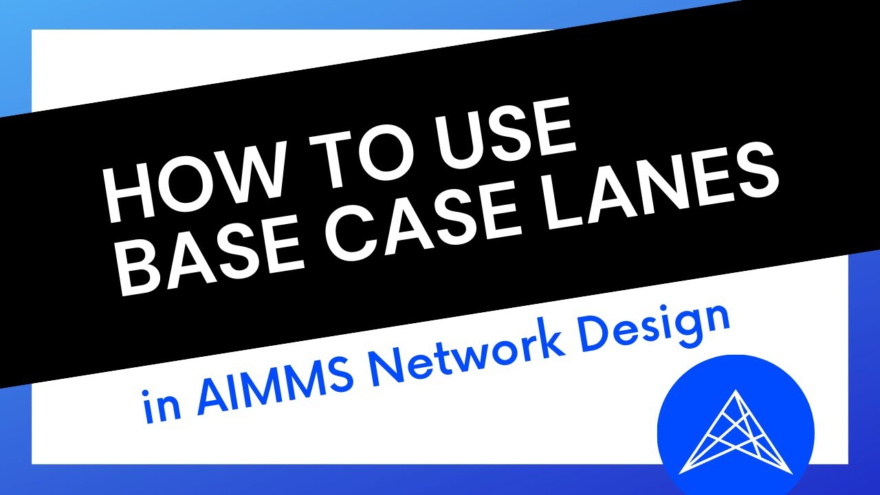 AIMMS Network Design Tutorial: Base Case Lanes