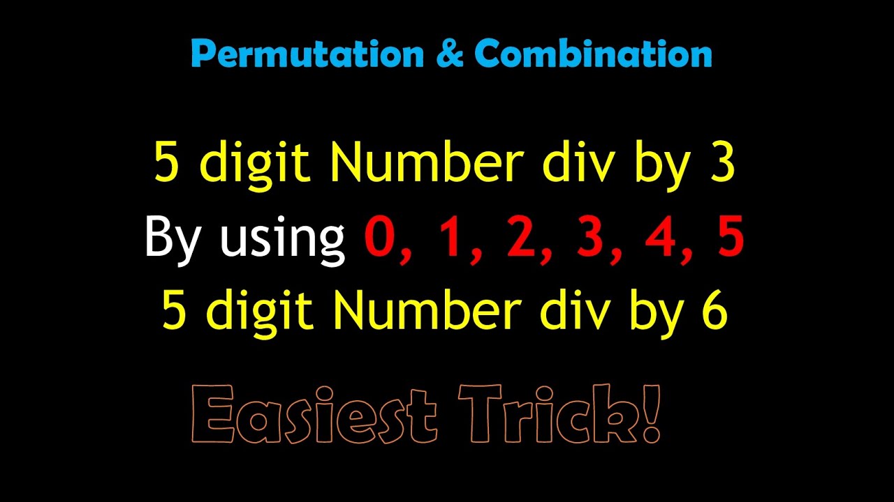 Permutation & Combination - Lec#3 - Total 5 Digit Numbers divisible by 3 by using 0 to 5 digits !