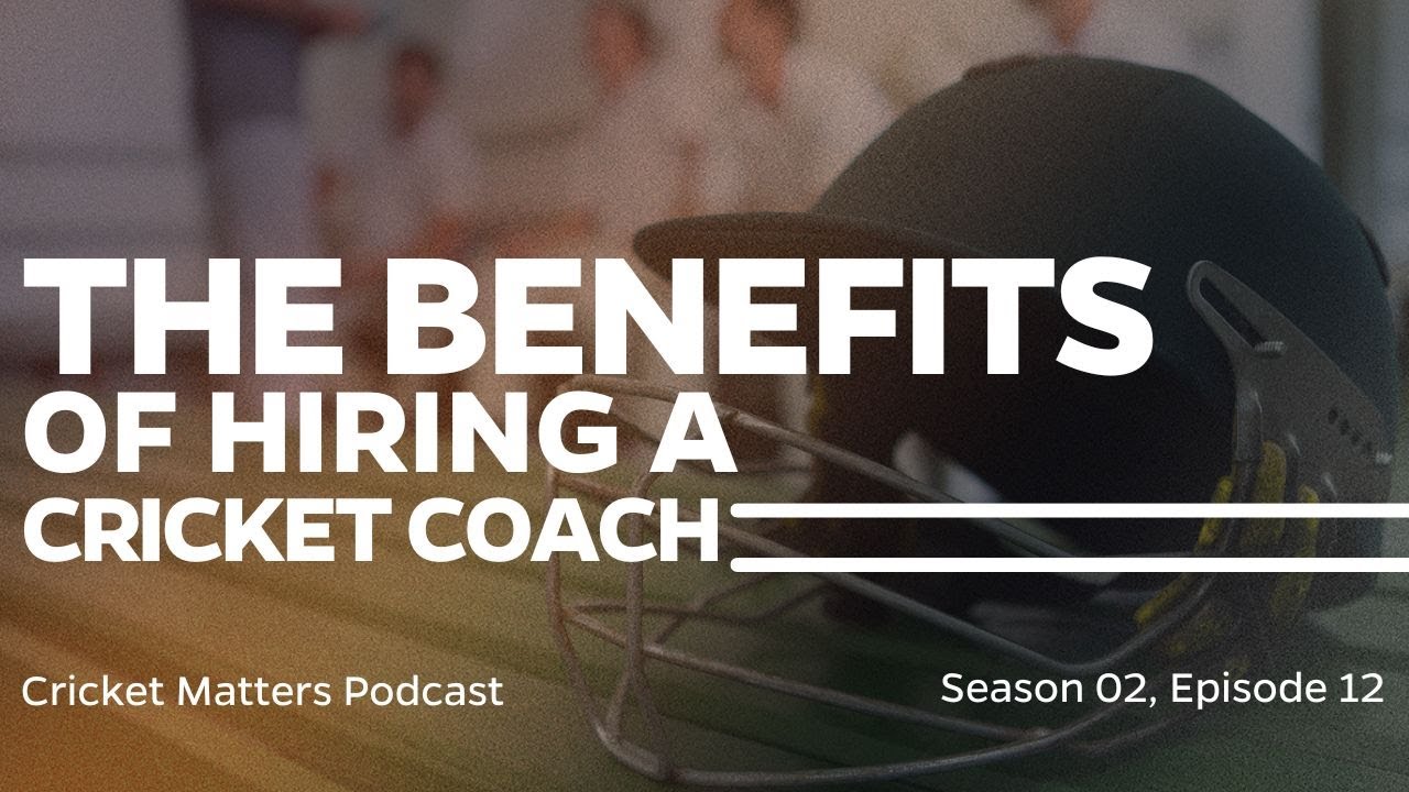 The Benefits of Hiring a Cricket Coach