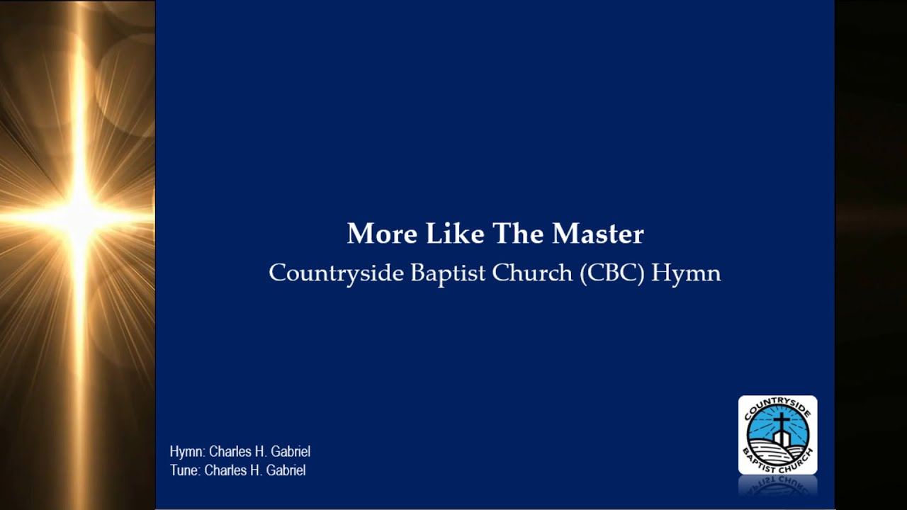 More Like The Master | Baptist Hymn | Charles H. Gabriel (1906)