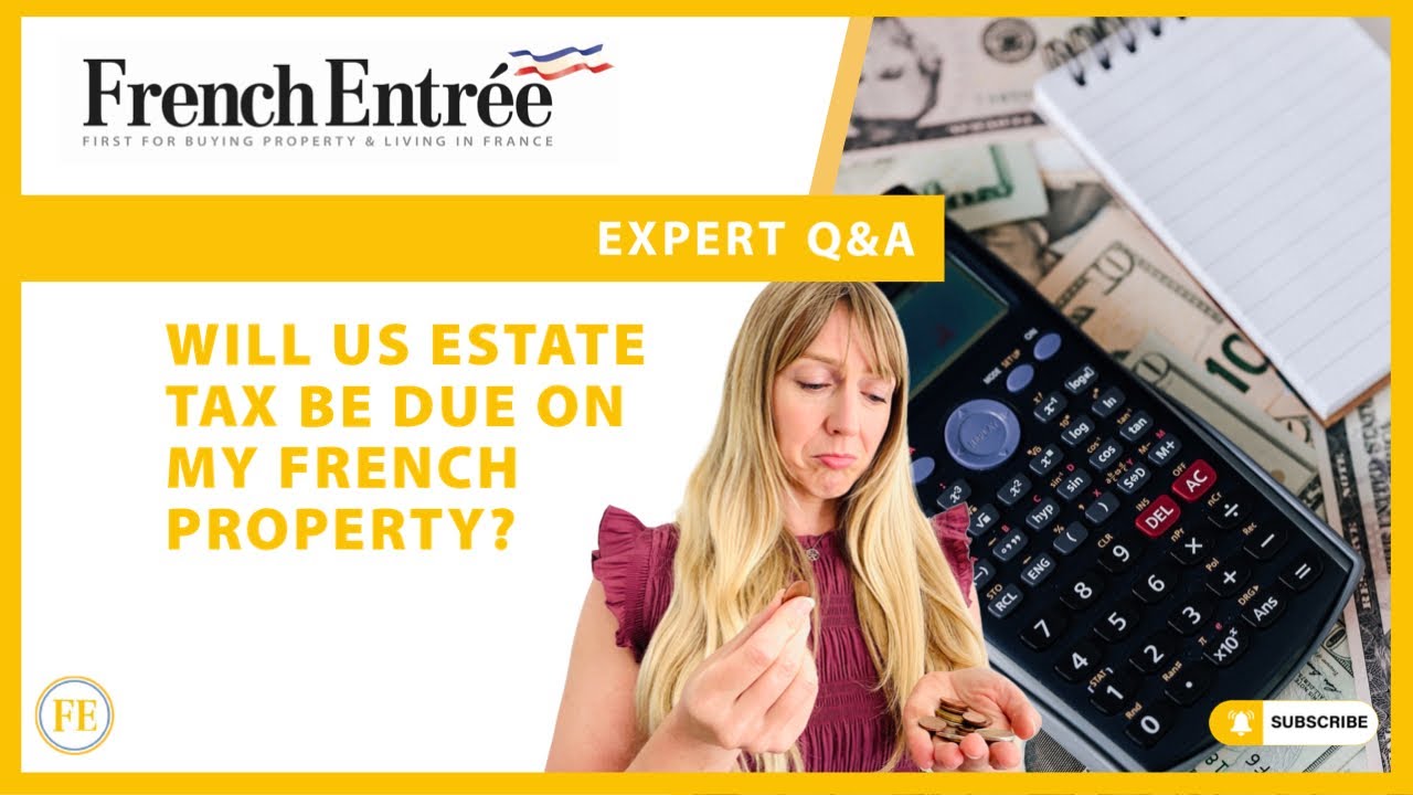 Will US estate tax be due on my French property