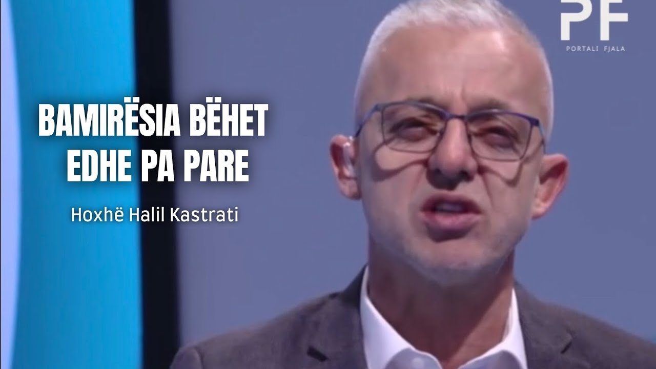 Bamirësia bëhet edhe pa pare - Hoxhë Halil Kastrati