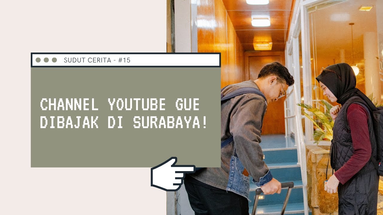 SUDUT CERITA - #15 CHANNEL YOUTUBE GUE DIBAJAK DI SURABAYA!