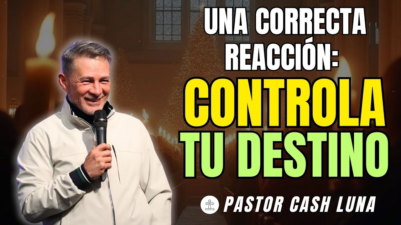 UNA CORRECTA REACCIÓN: CONTROLA TU DESTINO | CASH LUNA | MENSAJES CRISTIANOS