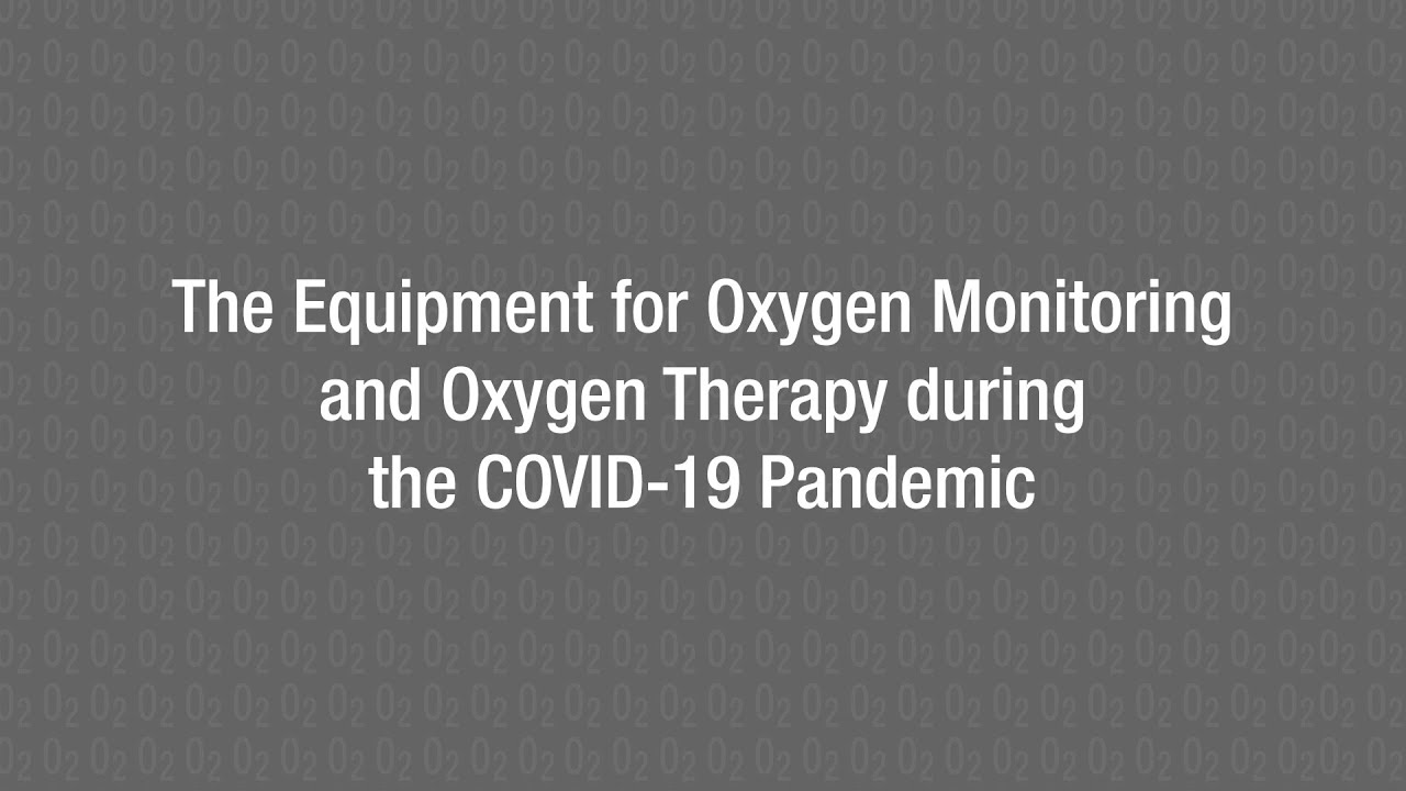 The Equipment for Oxygen Monitoring and Oxygen Therapy during the COVID-19 Pandemic