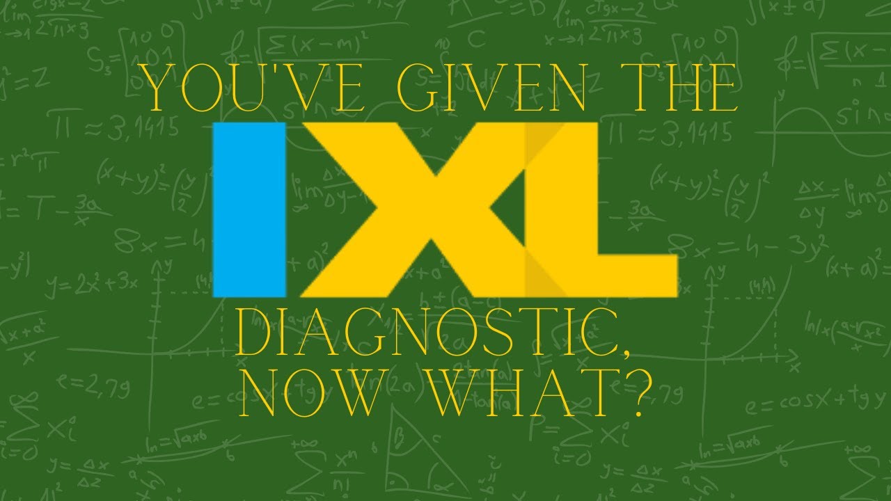 You've Given the IXL Diagnostic, Now What?