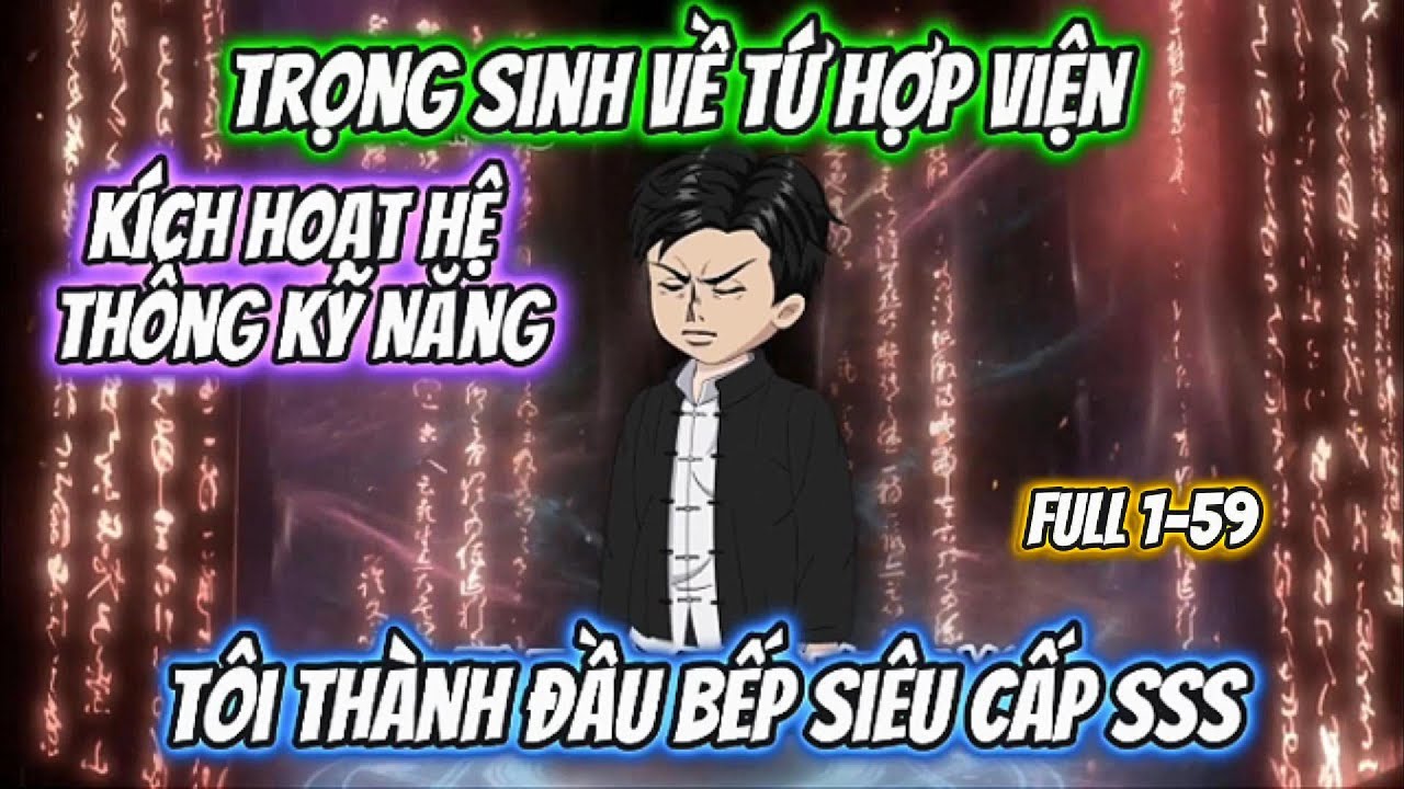 [ Full D&agrave;i 1-59 ] Trọng Sinh Về Tứ Hợp Viện T&ocirc;i Th&agrave;nh Đầu Bếp Si&ecirc;u Cấp | Haru vietsub