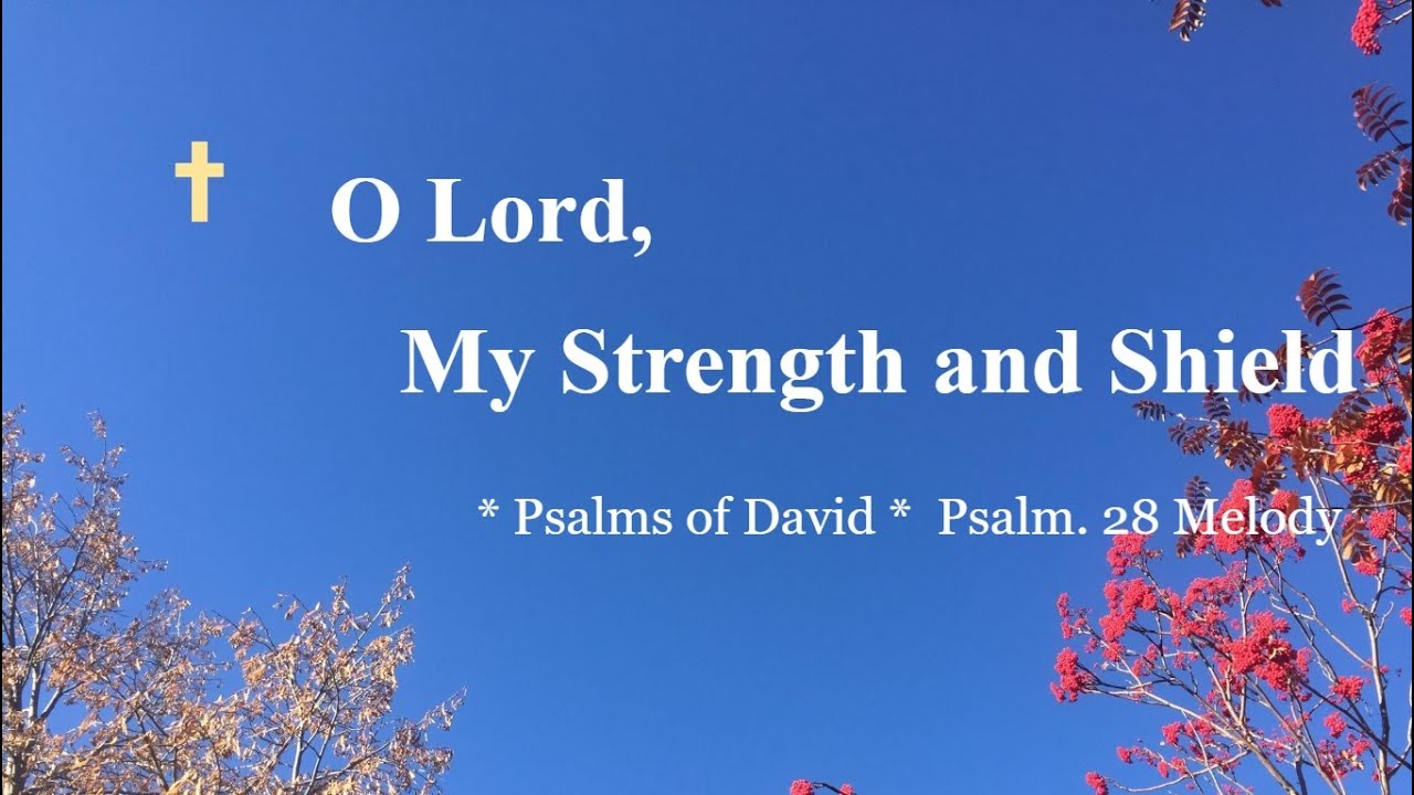Praise and Worship Songs – O Lord, My Strength and Shield -- Psalms of David. Psalm 28 Melody