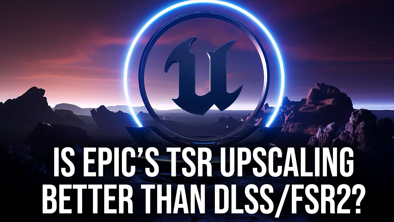 Is Epic's TSR Upscaler Better Than DLSS and FSR2?
