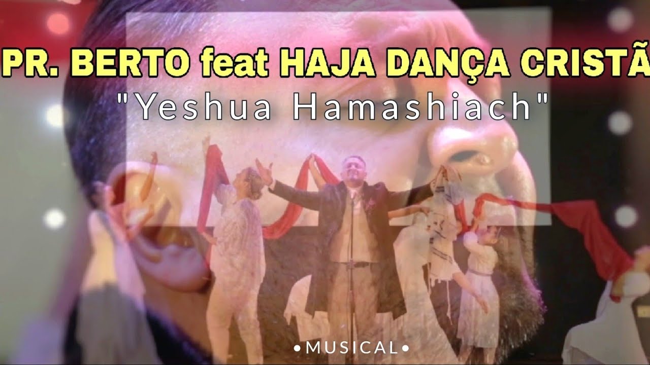 Pr. Berto feat Haja Dança Cristã - Yeshua Hamashiach - Musical.