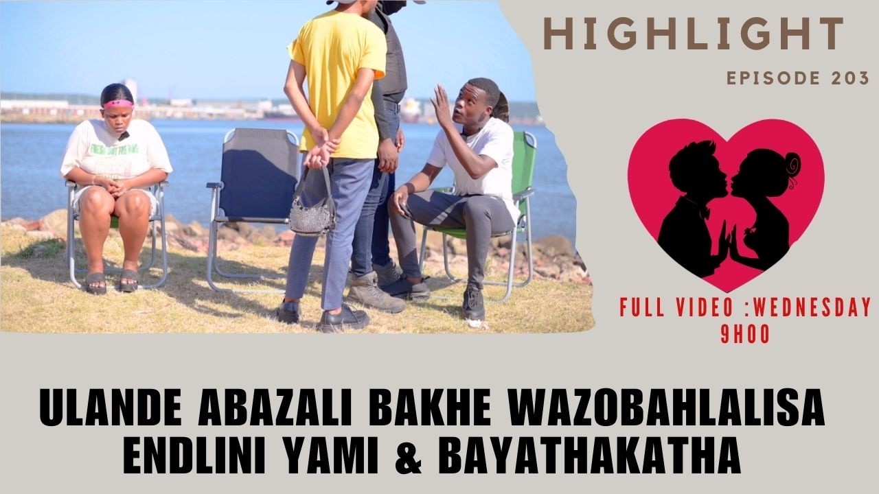 ulande abazali bakhe wazobahlalisa endlini yami & bayathakatha - EP 203 HIGHLIGHTS