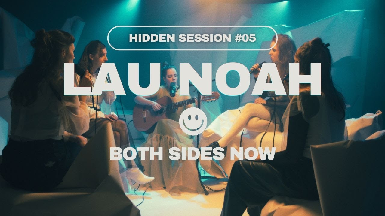 Lau Noah - Both Sides Now - HIDDEN SESSIONS #5