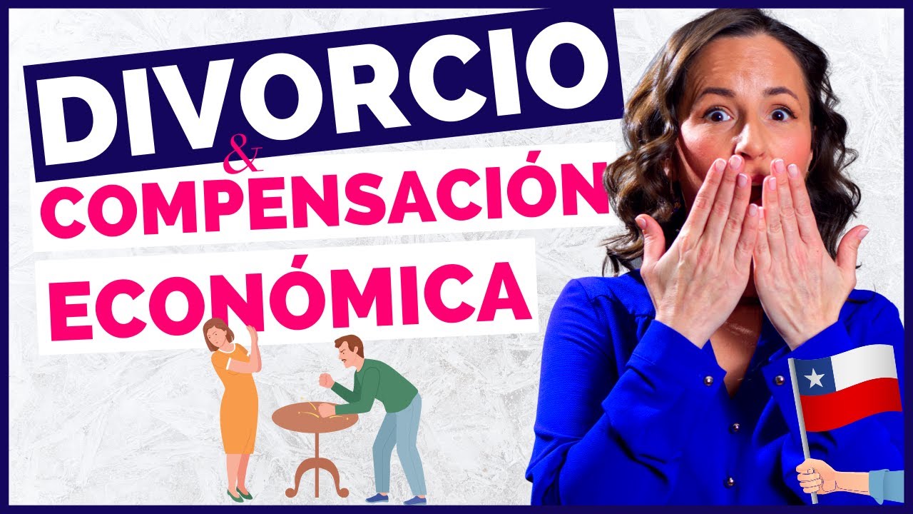 Divorcio y Compensación Económica - Todo lo que debes saber (Chile 2023)