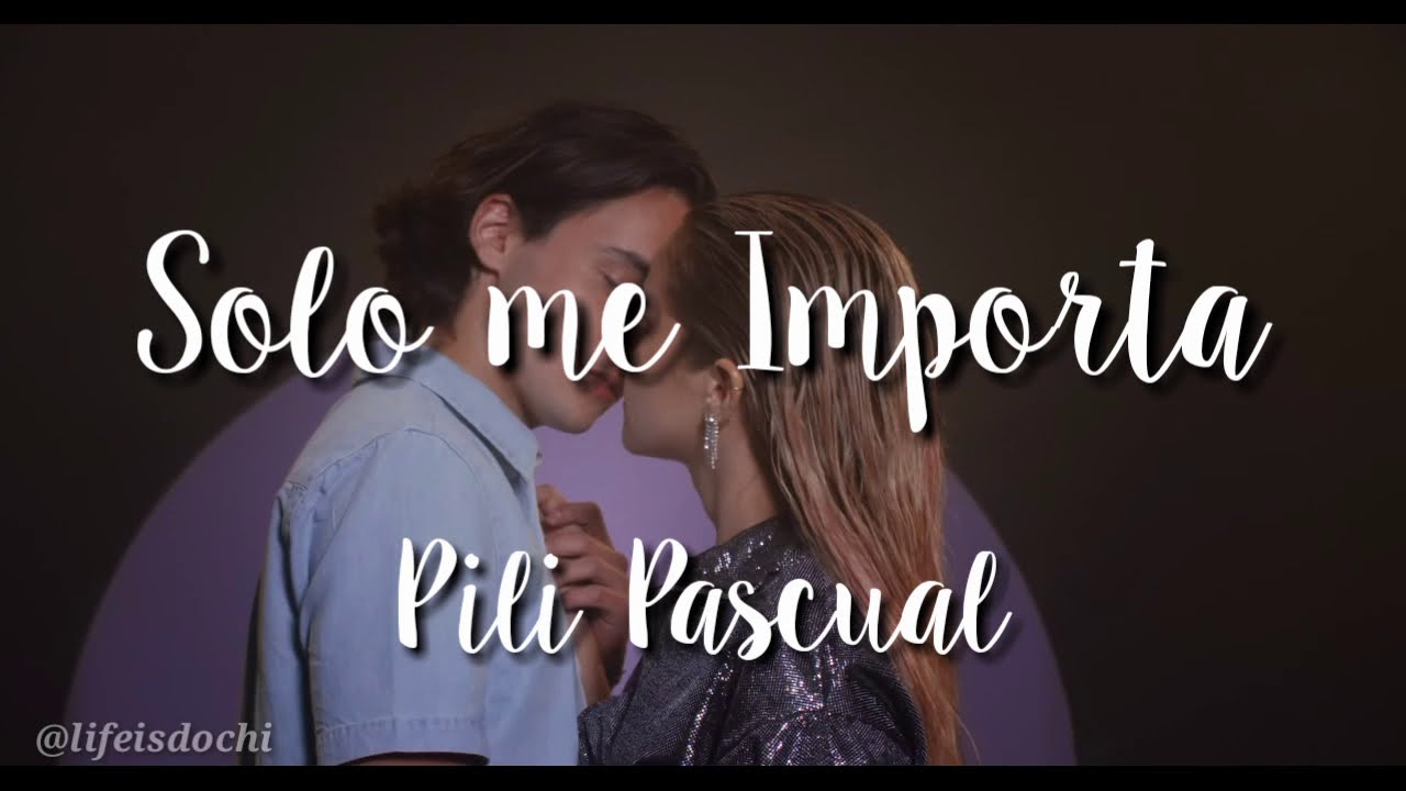 Solo me Importa - Letra - PILI PASCUAL