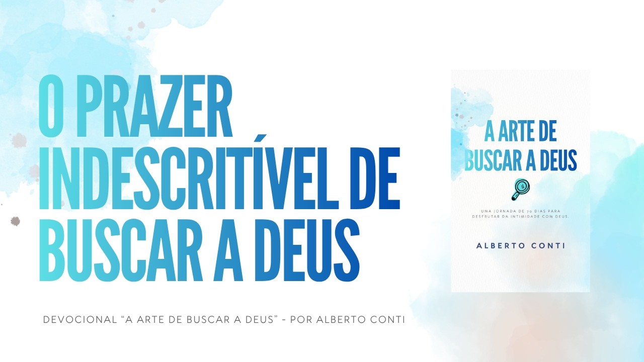 O Prazer Indescritível de Buscar a Deus | Devocional: A Arte de Buscar a Deus