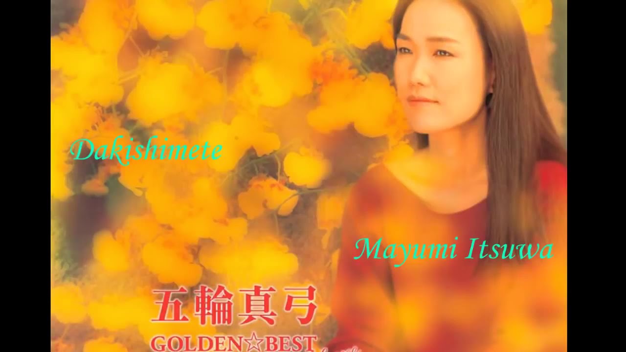 Dakishimete (Ng&agrave;n năm vẫn đợi) - Mayumi Itsuwa_Bản gốc hợp &acirc;m đỉnh, &acirc;m thanh chất