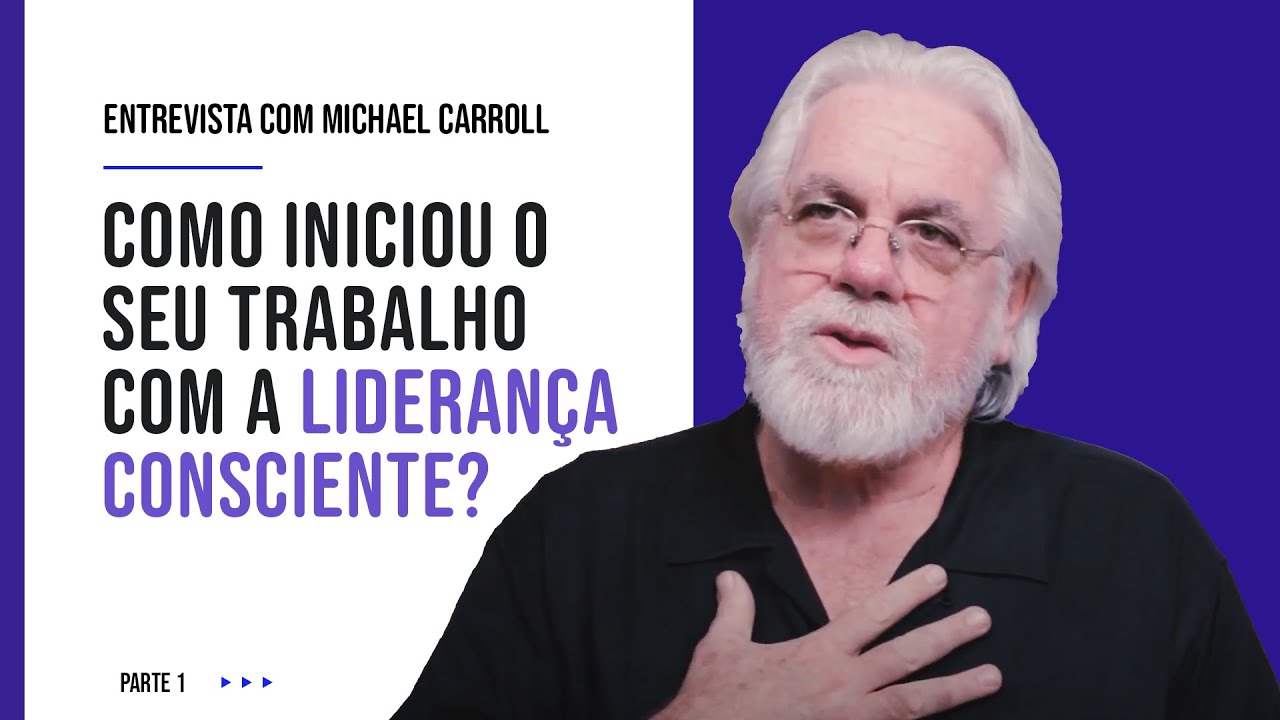 Entrevista com Michael Carroll Parte 1 de 7 - Liderança Consciente