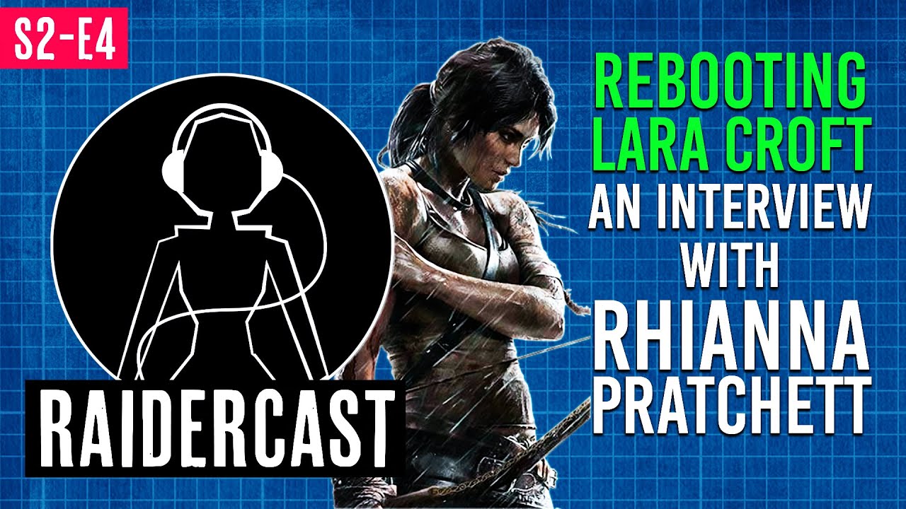 Raidercast S2: E4 An Interview With Rhianna Pratchett - Rebooting Lara Croft