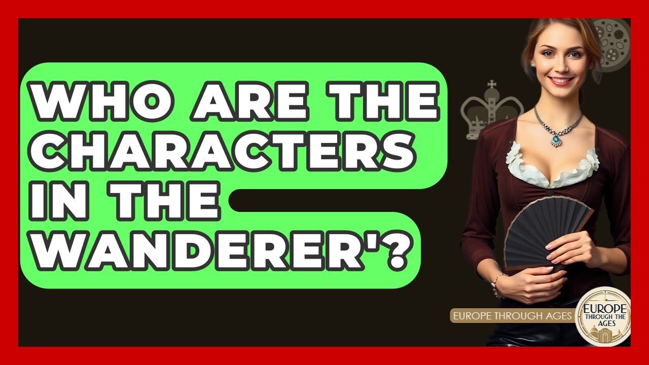 Who Are The Characters In The Wanderer'? - Europe Through the Ages