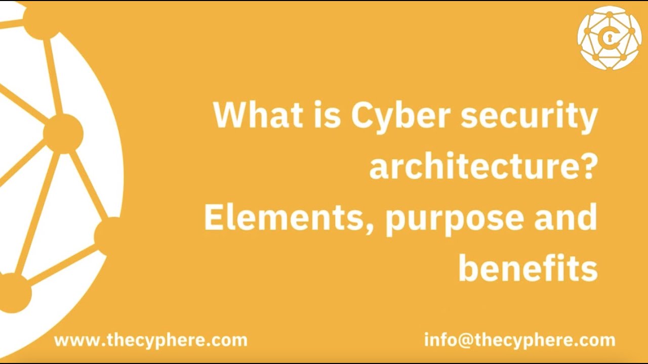 What is Cyber security architecture? Elements, purpose and benefits