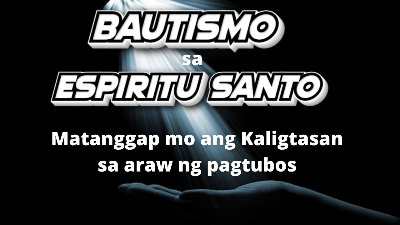 Bautismo sa ESPIRITU SANTO matatanggap ang Kaligtasan sa araw ng Pagtubos