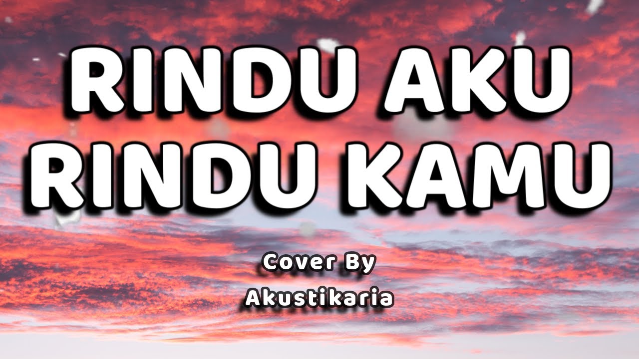 Rindu Aku Rindu Kamu Lirik - (Akustikaria Cover + Lirik)