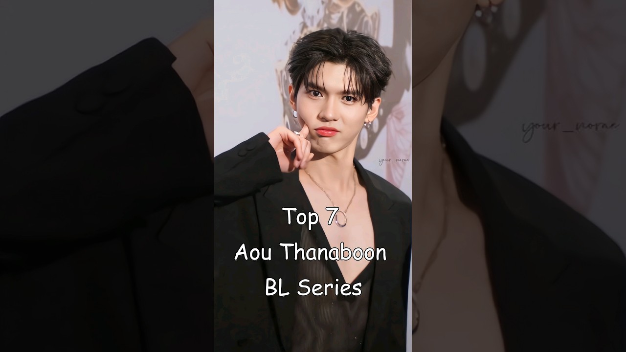 Top 7 Aou Thanaboon BL Series #blrama #blseriestowatch #blseries #aouboom