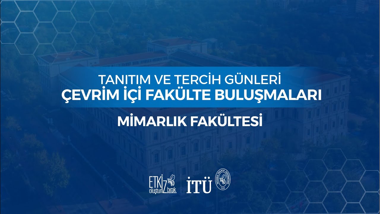 Tanıtım ve Tercih Günleri Çevrim İçi Fakülte Buluşmaları - Mimarlık Fakültesi