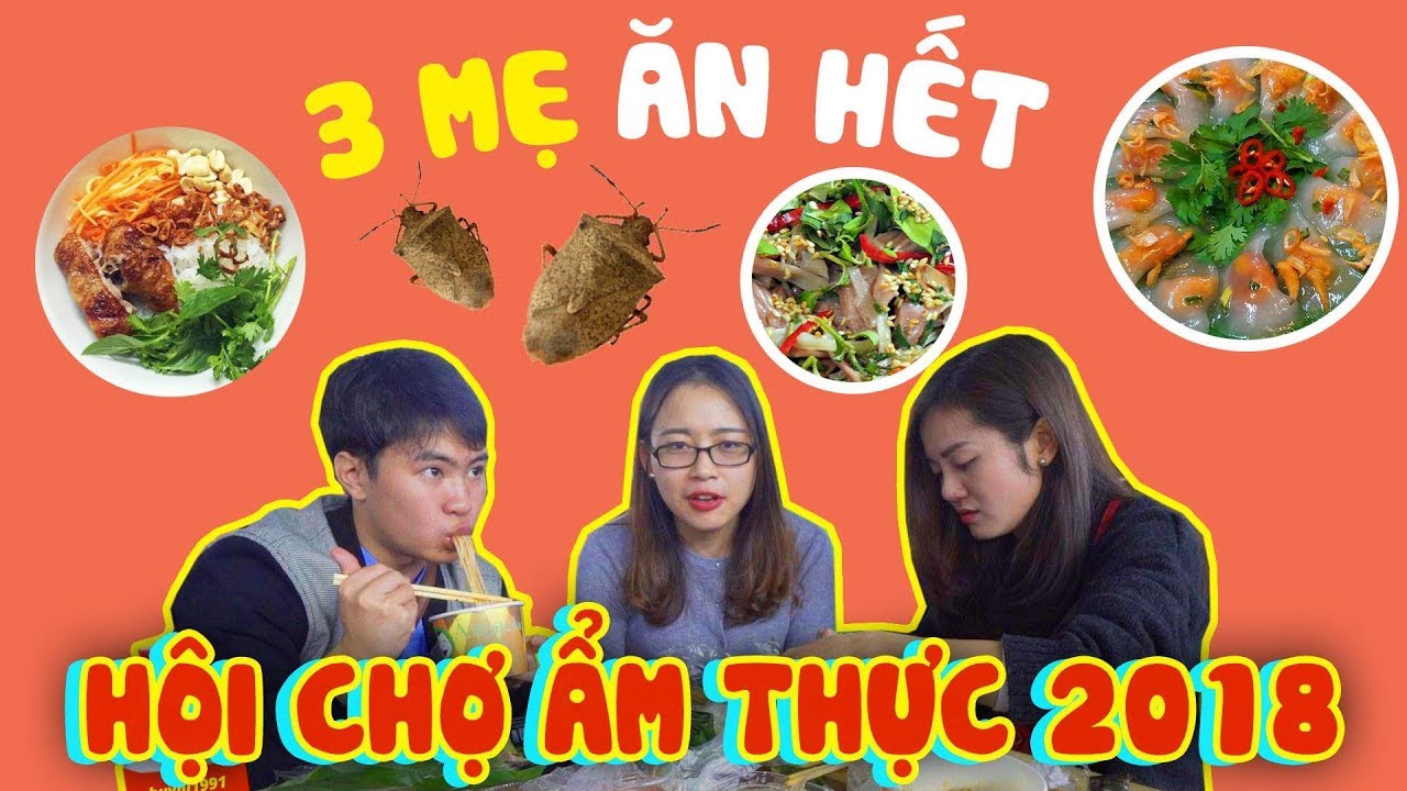 HÔM NAY ĂN GÌ - 3 MẸ LẠI ĂN SẠCH LỄ HỘI ẨM THỰC ĐƯỜNG PHỐ 2018