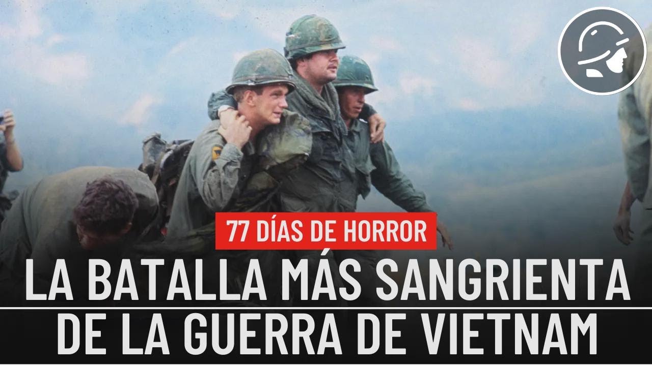 77 días de infierno: la batalla más sangrienta de la Guerra de Vietnam