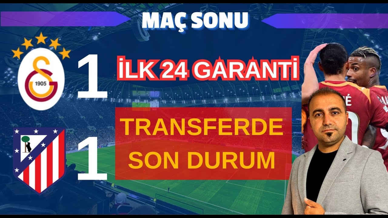 Galatasaray 1-1 Atletico Madrid maç özeti I Galatasaray ilk 24'ü garantiledi I Transfer haberleri