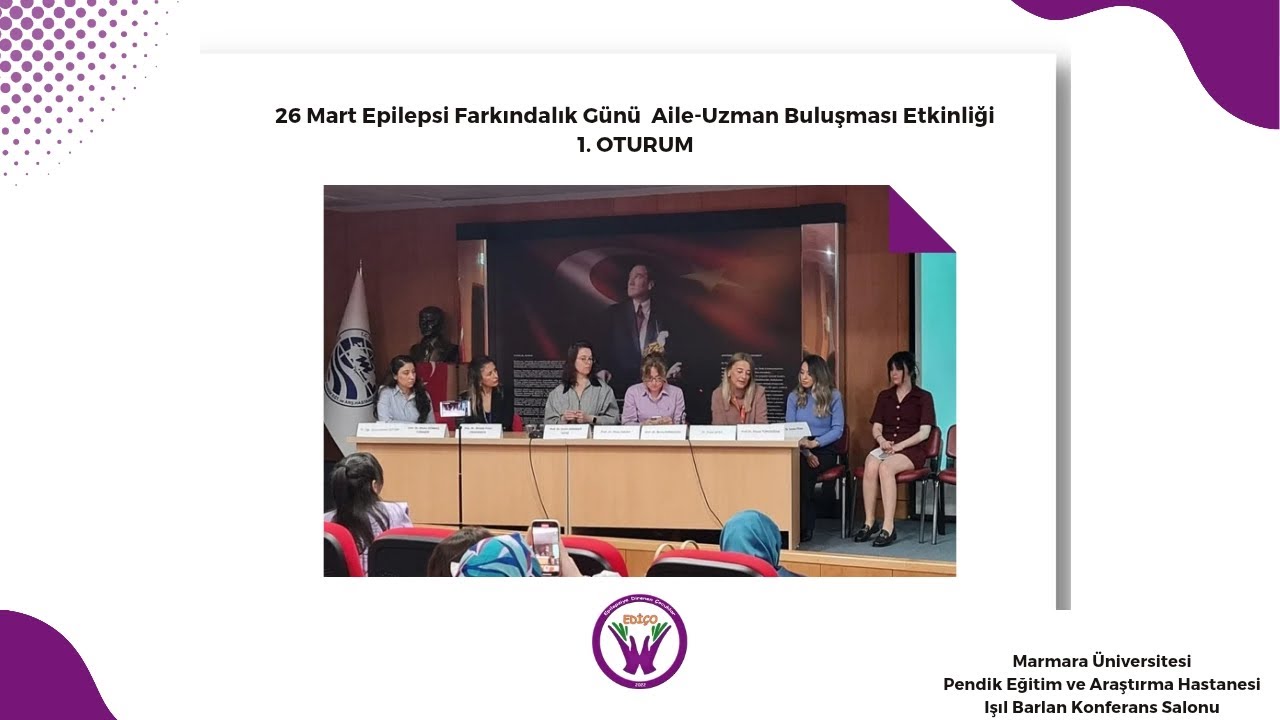 1. OTURUM Marmara Üniversitesi EDİÇO 2. Aile buluşması 26 Mart Epilepsi Farkındalık Günü