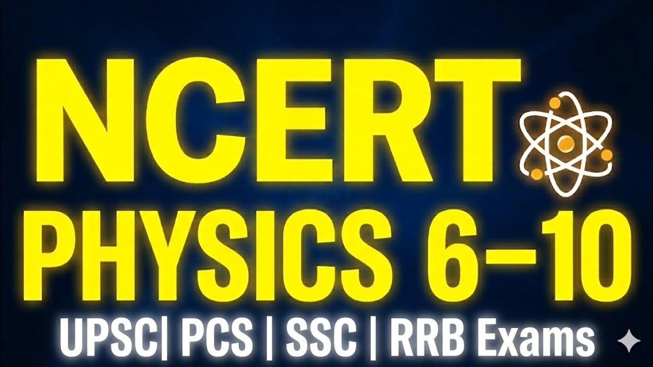 Full NCERT General Science PHYSICS  (Class 6 to 10th) | UPSC BPSC UPPCS SSC RRBs