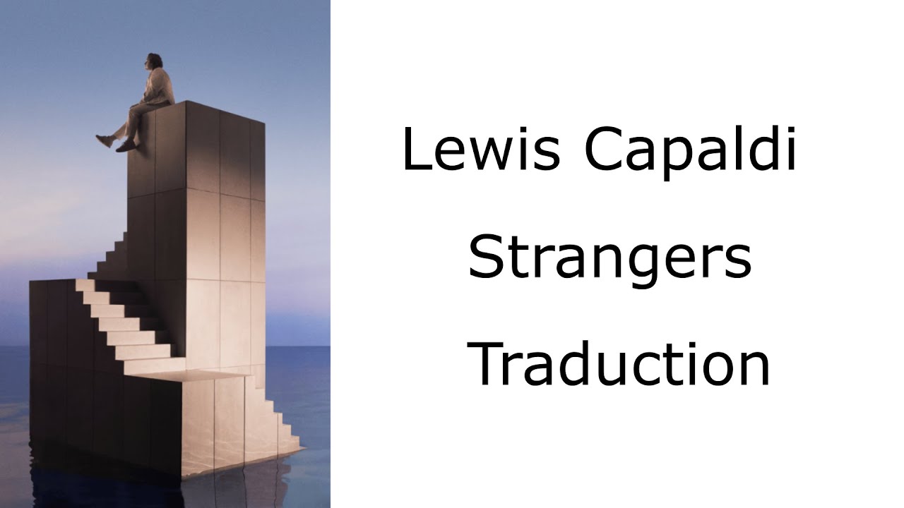 Lewis Capaldi - Strangers - Traduction
