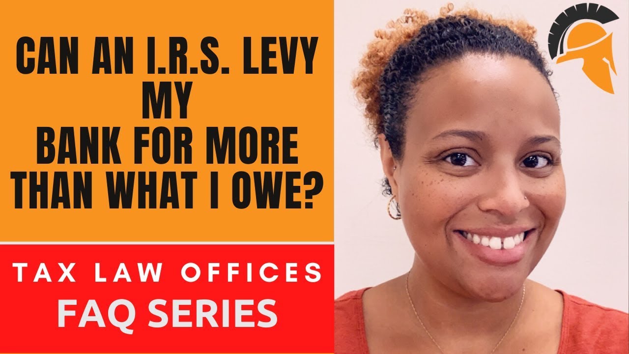 CAN AN I.R.S. LEVY MY BANK FOR MORE THAN WHAT I OWE?