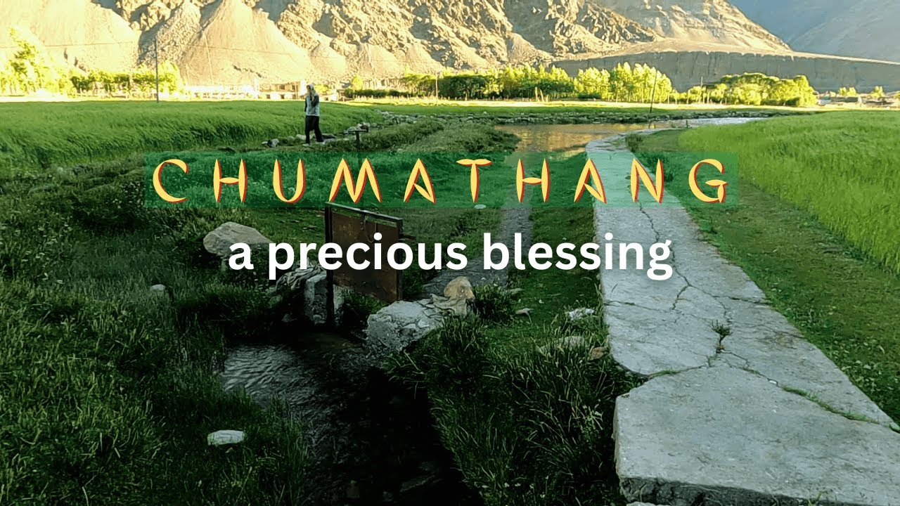Chumathang Village – A Precious Blessing | Chakula Expedition Day 1
