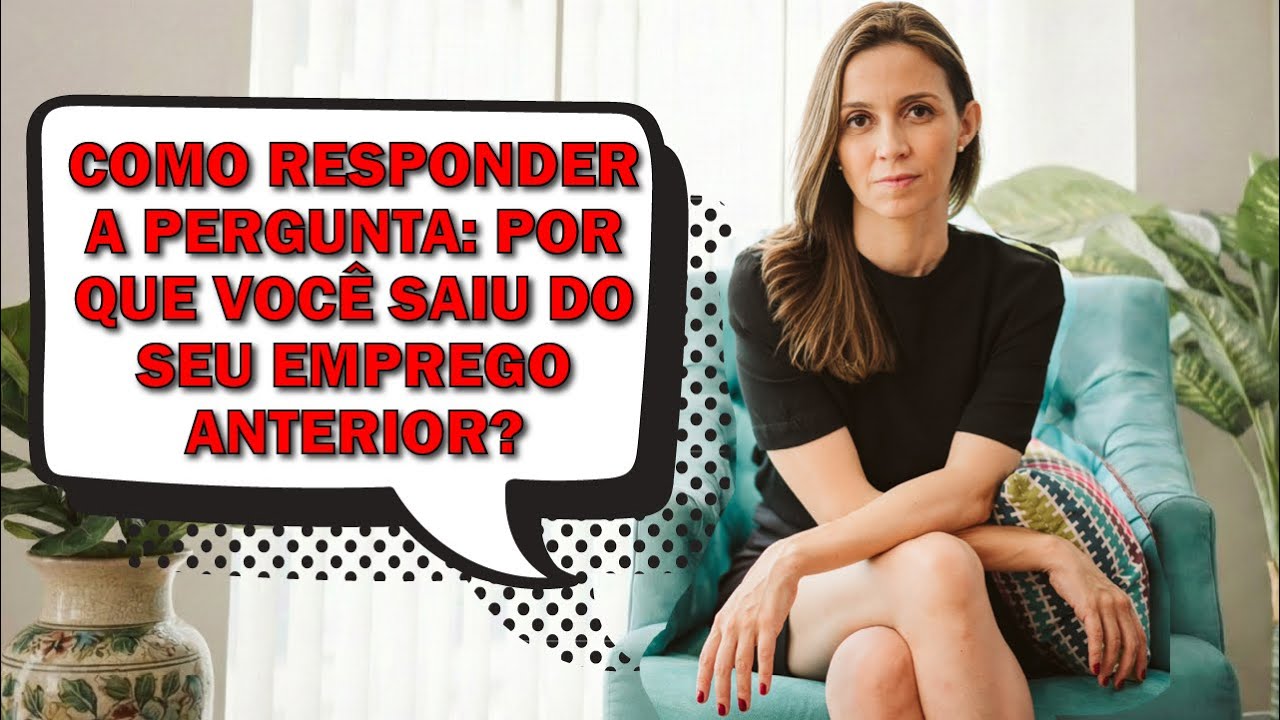 A Melhor Forma de Explicar por que Saiu do Último Trabalho na Entrevista de Emprego