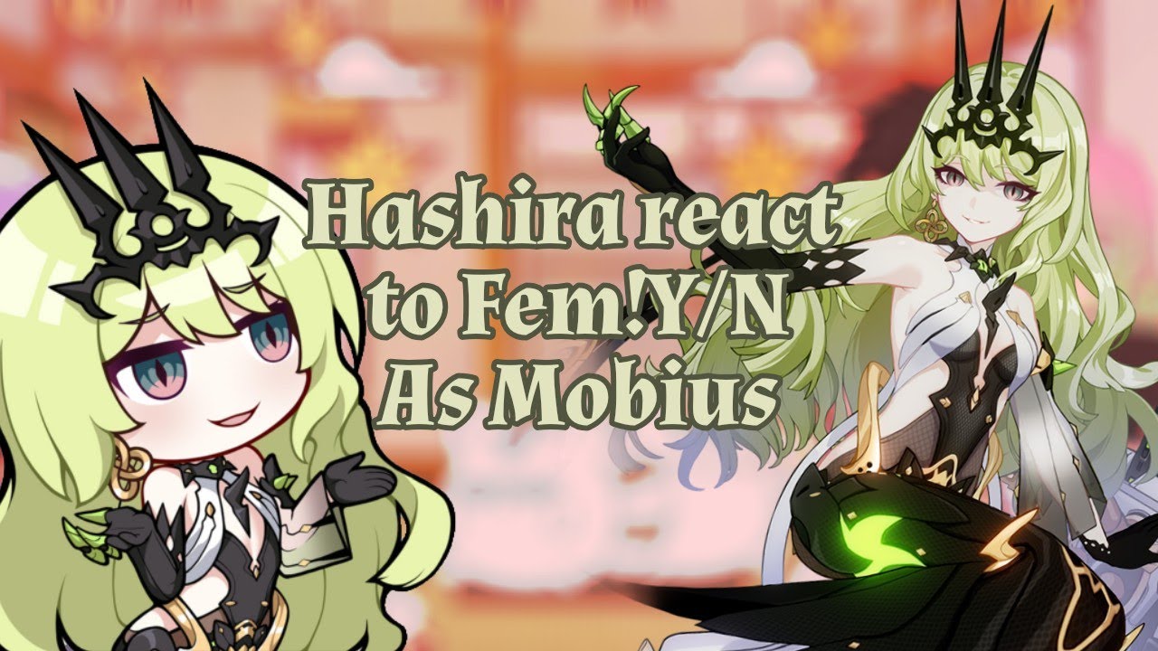 Hashira react to Fem!Y/N as Mobius|SPOILERS|H3rd/KNY|GC|