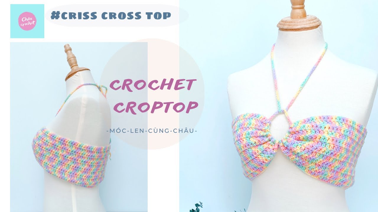CROCHET TOP| CRISS CROSS TOP | Hướng dẫn móc áo croptop dây chéo | ChâuCrochet #67