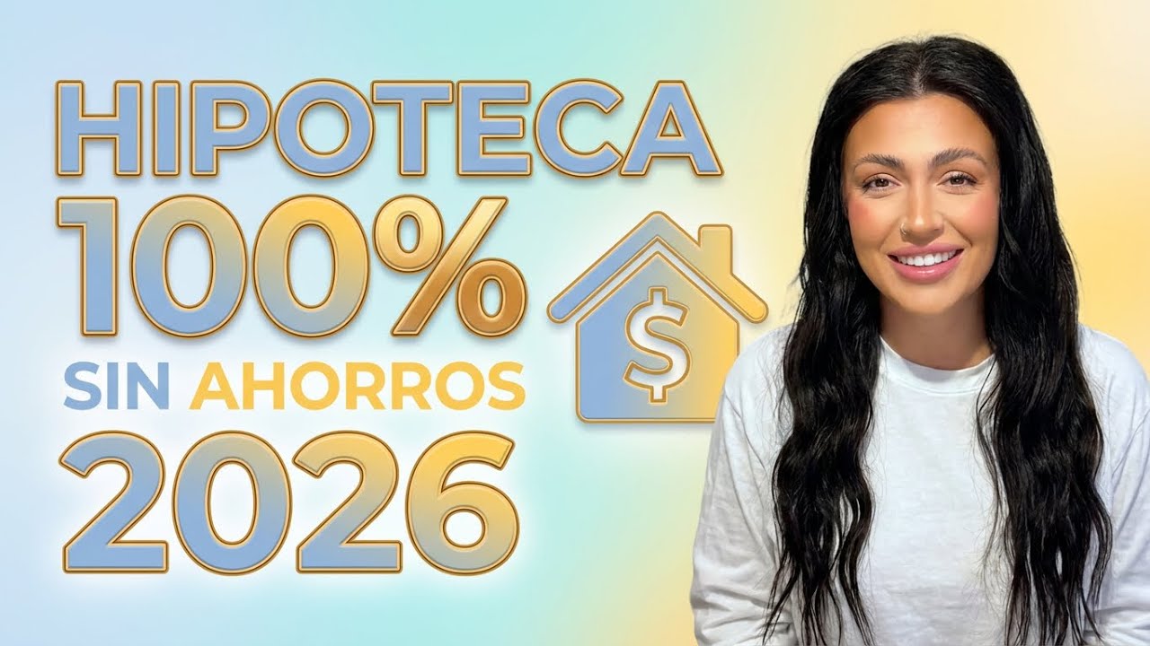 Cómo conseguir hipoteca al 100% sin ahorros en 2026 (caso real paso a paso)