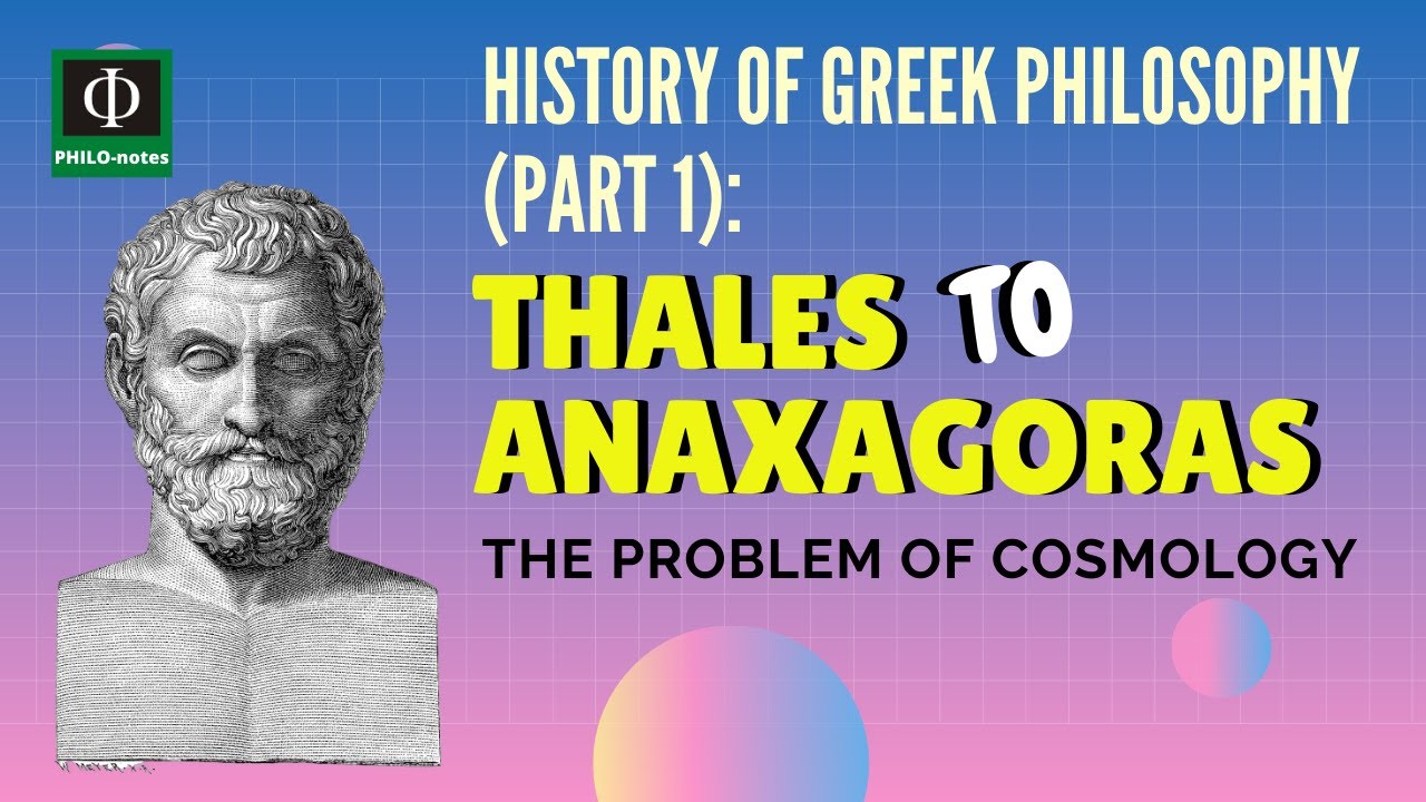 Thales to Anaxagoras: History of Greek Philosophy (Part 1) - The Problem of Cosmology