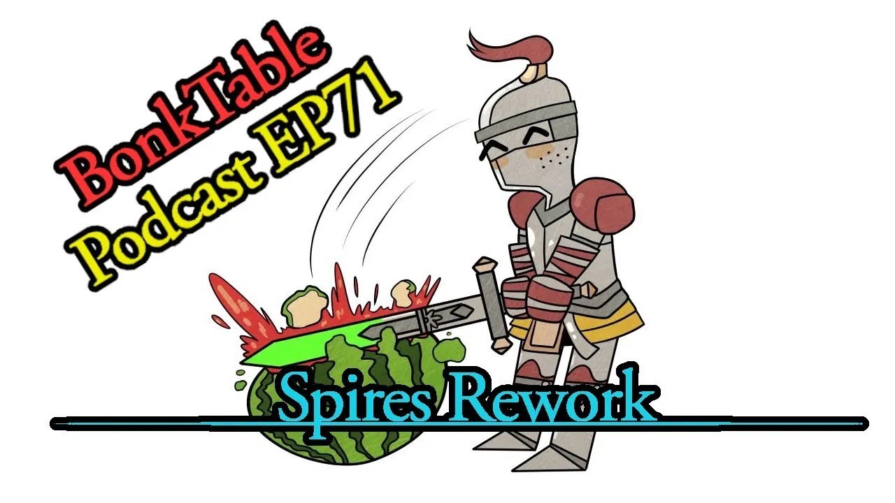 BonkTable Podcast EP71 Conquest the Last Argument of Kings Spires Rework