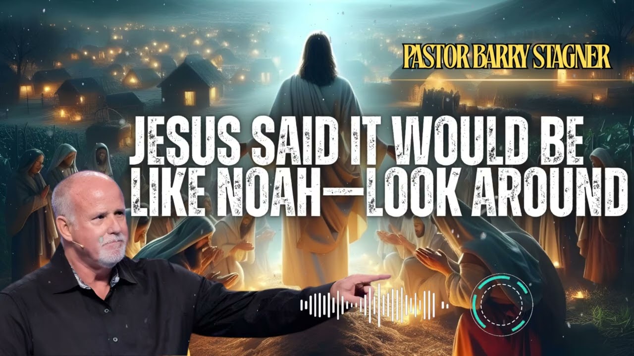 Pastor Barry Stagner _ Jesus Said It Would Be Like Noah&mdash;Look Around