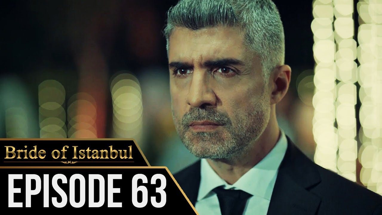 Bride of Istanbul - Episode 63 (English Subtitles) | Istanbullu Gelin