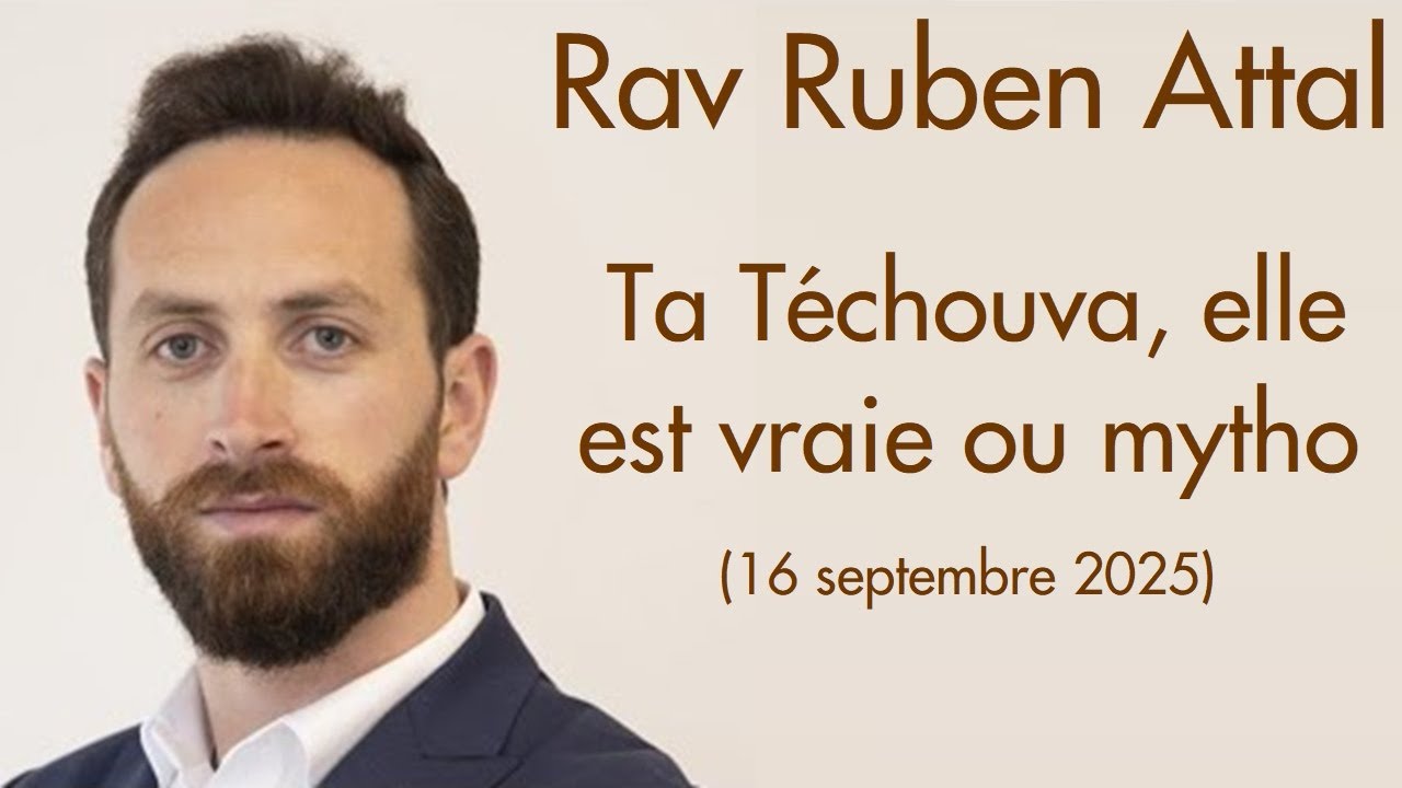 Rav Ruben Attal - Ta Téchouva, elle est vraie ou mytho