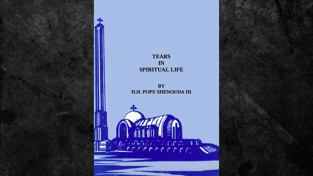 TEARS IN SPIRITUAL LIFE BY H.H. POPE SHENOUDA III, 117th Pope of Alexandria